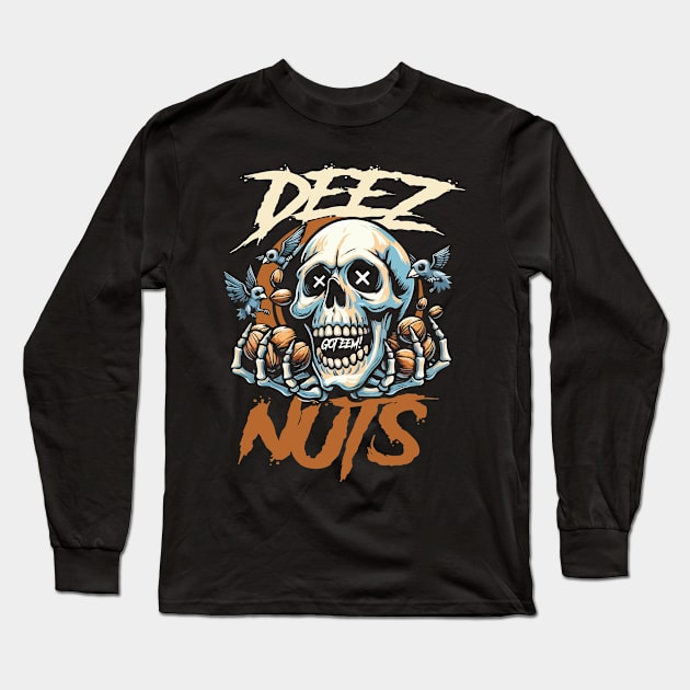 Deez Nuts Got Eem! Skull Nutcracker Long Sleeve T-Shirt by Franstyas